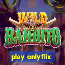 play onlyflix